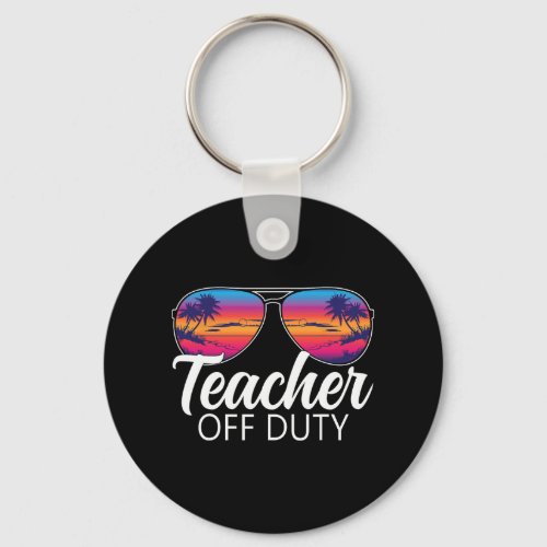 Off Duty Sungles Last Day Of School Teacher  Keychain