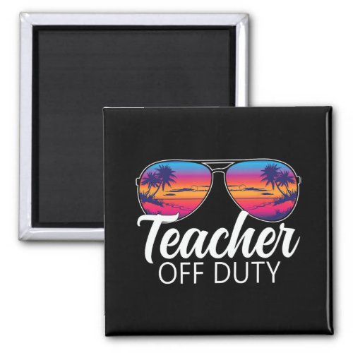 Off Duty Sungles Last Day Of School Teacher  Magnet