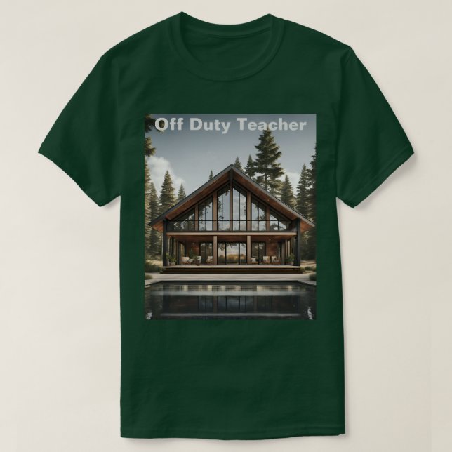 Off Duty Teacher Cabin T-Shirt (Design Front)