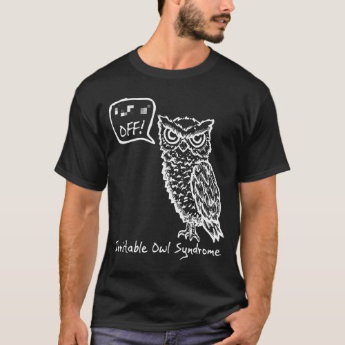 Off Irritable Owl Syndrom  tee funny birthday gift