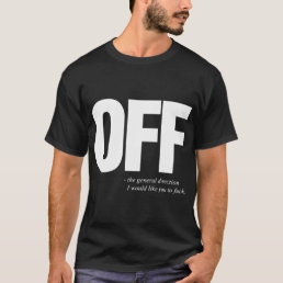 Off Mens Funny Offensive Slogan Offensive T-Shirts