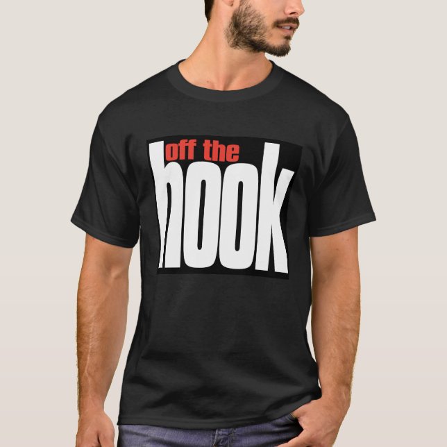 Off the HOOK! totally awesome, cool, hip T-Shirt (Front)