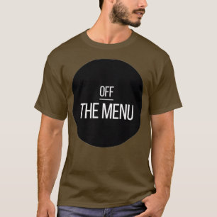 Off THE MENU (3) T-Shirt