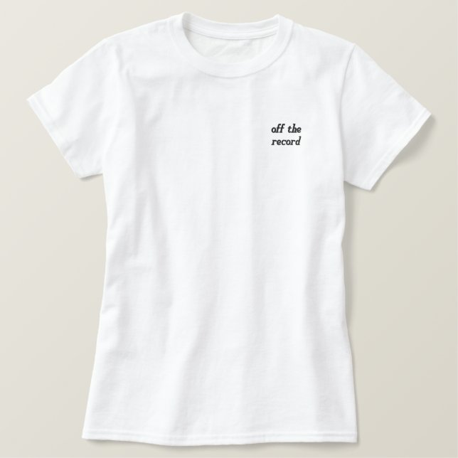 Off The Record Legal Funny Embroidered Shirt (Design Front)