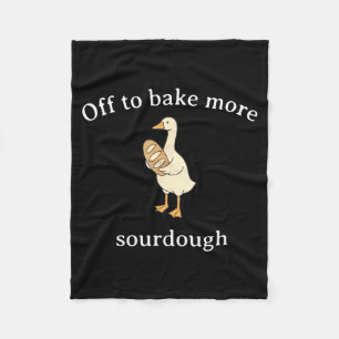 Off To Bake More Sourdough, Funny Sourdough Bread  Fleece Blanket