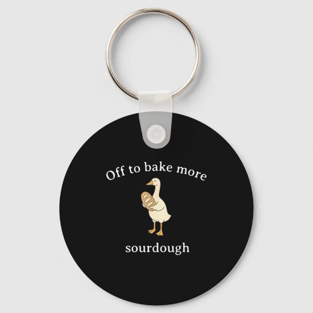 Off To Bake More Sourdough, Funny Sourdough Bread  Keychain (Front)