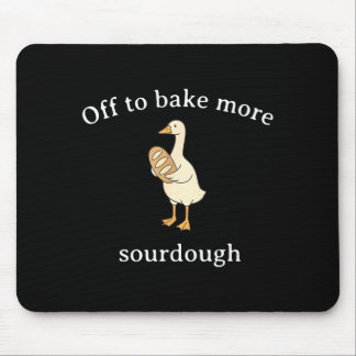 Off To Bake More Sourdough, Funny Sourdough Bread  Mouse Pad