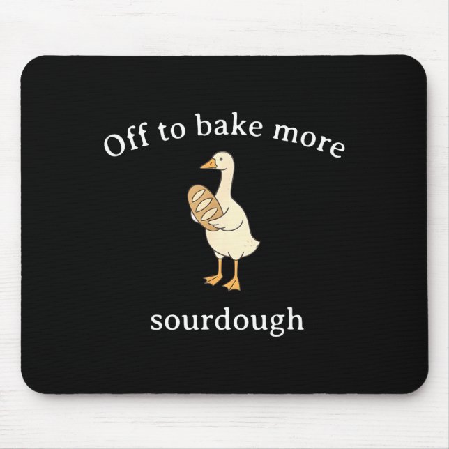 Off To Bake More Sourdough, Funny Sourdough Bread  Mouse Pad (Front)
