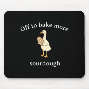 Off To Bake More Sourdough, Funny Sourdough Bread  Mouse Pad