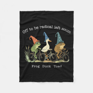 Off to be radical left scum frog duck toad meme fleece blanket