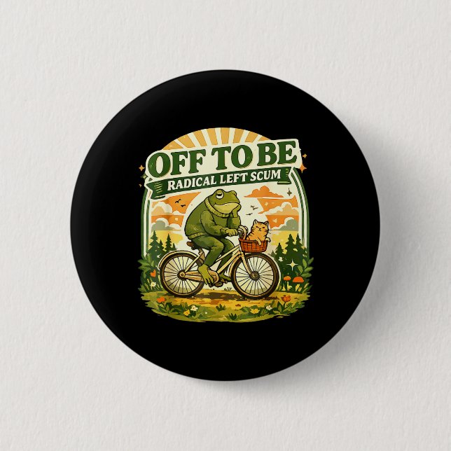 Off to Be Radical Left Scum Funny Frog and Cat Button (Front)
