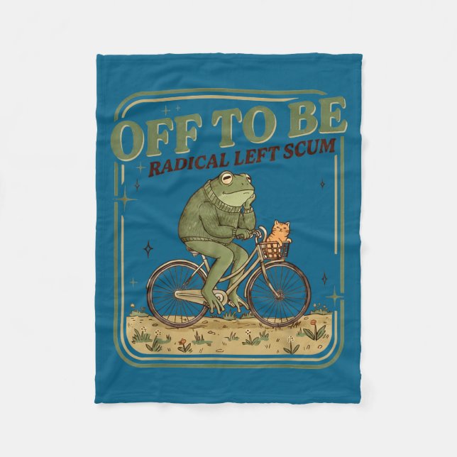 Off to be radical left scum funny frog meme  fleece blanket (Front)