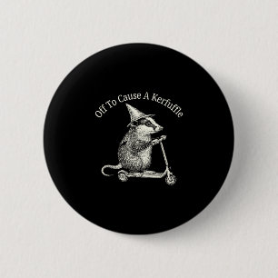 Off to cause a kerfuffle possum humor button