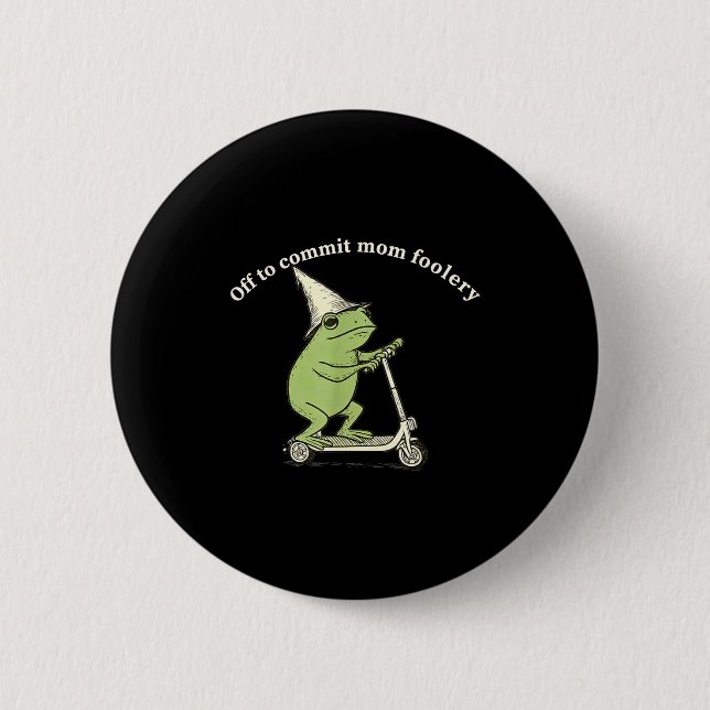 Off To Commit Mom Foolery Funny Frog Meme  Button (Front)