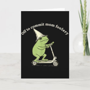 Off To Commit Mom Foolery Funny Frog Meme Card