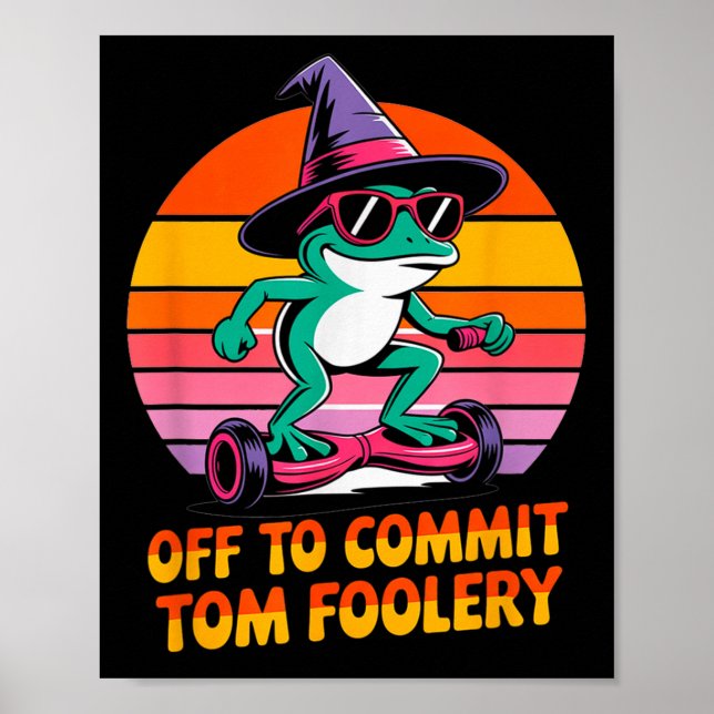 Off To Commit Tom Foolery Funny Frog Sarcasm Mem  Poster (Front)