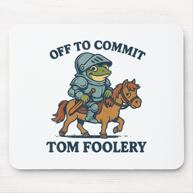 Off To Commit Tom Foolery Medieval Funny Frog Ridi Mouse Pad (Front)