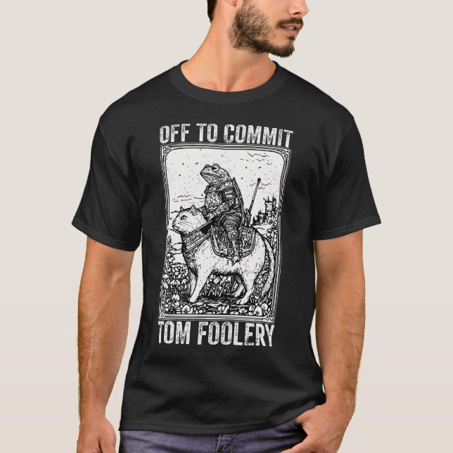 Off To Commit Tomfoolery Meme Funny T-Shirt (Front)