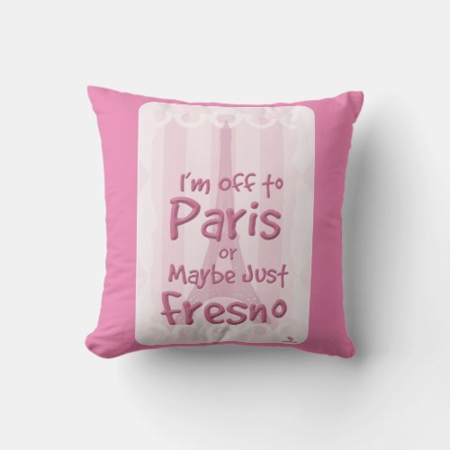Off To Paris Or Fresno Cool Tourist Humor Throw Pillow