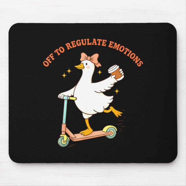 Off to regulate emotions funny goose scooter coffe mouse pad (Front)