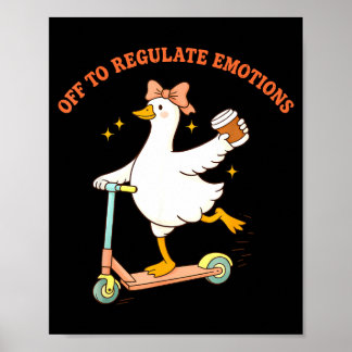 Off to regulate emotions funny goose scooter coffe poster