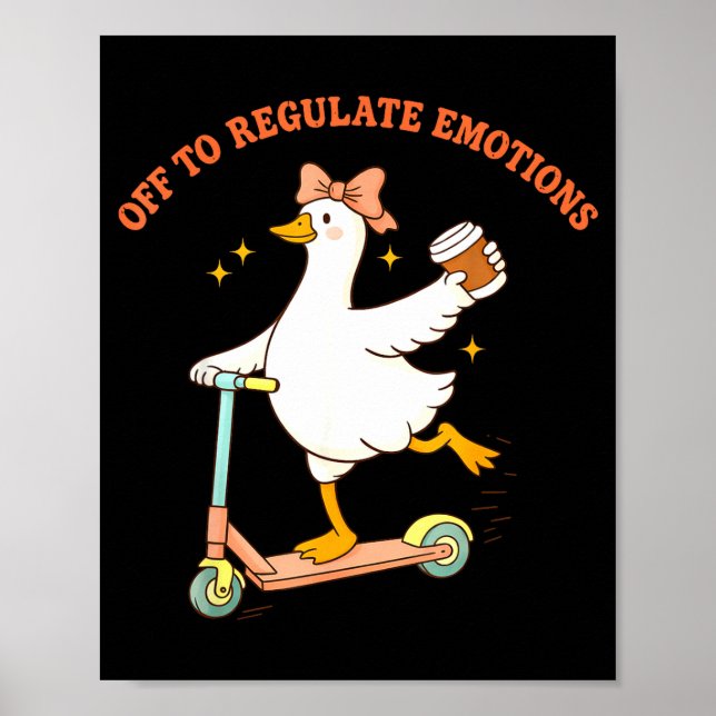 Off to regulate emotions funny goose scooter coffe poster (Front)