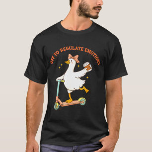 Off to regulate emotions funny goose scooter coffe T-Shirt