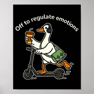 Off to regulate emotions funny silly goose mentalO Poster