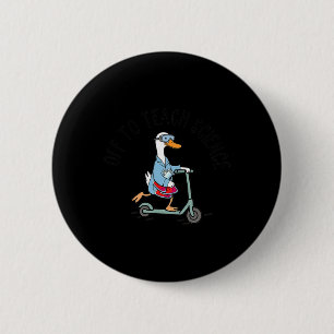 Off To Teach Science Teacher Funny Goose Lab Week Button