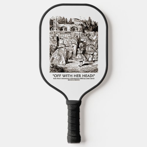 Off With Her Head Wonderland Alice Queen Quote Pickleball Paddle