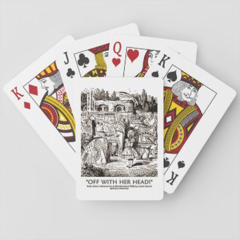 Off With Her Head Wonderland Alice Queen Quote Playing Cards by wordsunwords at Zazzle