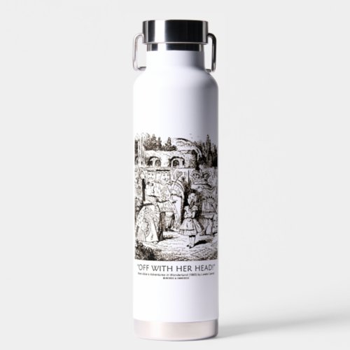 Off With Her Head Wonderland Alice Queen Quote Water Bottle