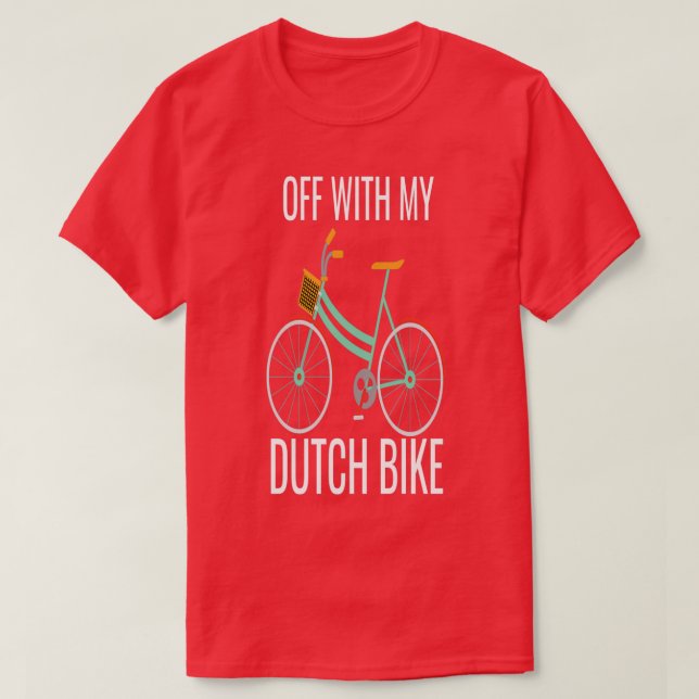 Off with my Dutch bike  Dutch bike  T-Shirt (Design Front)