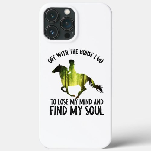 Off With The Horse I Go To Lose My Mind Forest iPhone 13 Pro Max Case