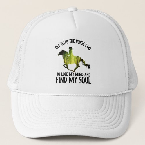Off With The Horse I Go To Lose My Mind Forest Trucker Hat
