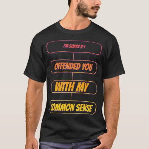 Offended You With My Common Sense Funny Saying Nov T_Shirt