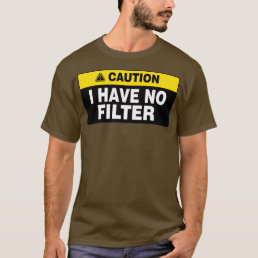 Offensive Adult Humor Caution I Have No Filter T-Shirt