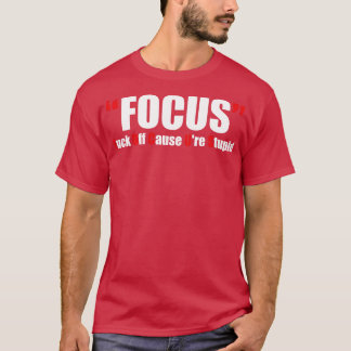 Offensive Adult Humor Focus 1 T-Shirt