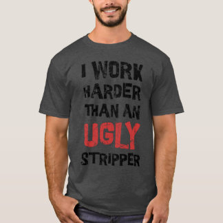 Offensive ~ I Work Harder Funny Adult T-Shirt