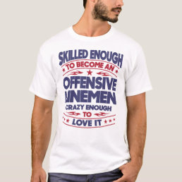 Offensive Linemen Skilled Enough T-Shirt
