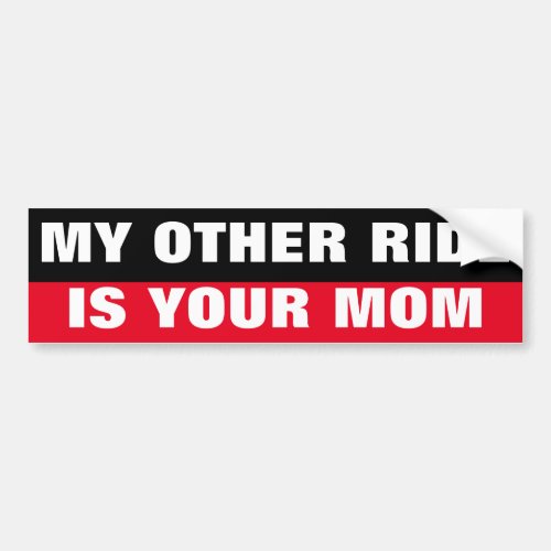 OFFENSIVE QUOTE MY OTHER RIDE IS YOUR MOM BUMPER STICKER