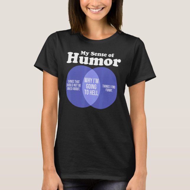 Offensive Rude Humor Sarcastic My Sense Of Humor T-Shirt (Front)