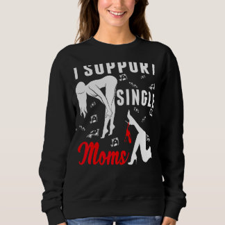 Offensive Rude Strip Club Party  I Support Single  Sweatshirt