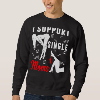 Offensive Rude Strip Club Party  I Support Single  Sweatshirt