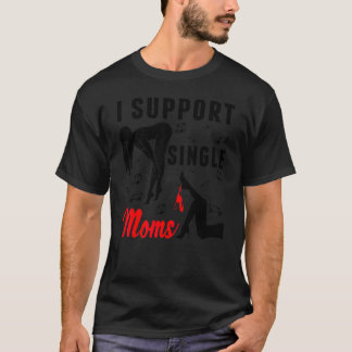 Offensive Rude Strip Club Party  I Support Single  T-Shirt