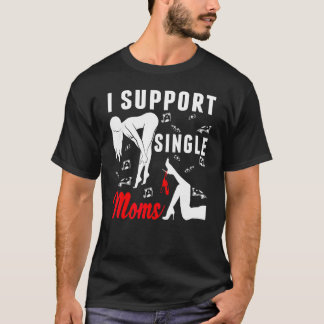 Offensive Rude Strip Club Party  I Support Single  T-Shirt