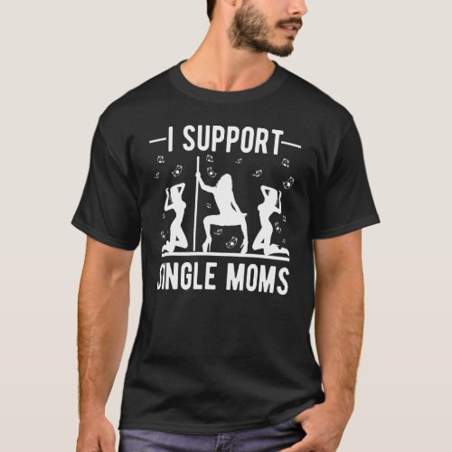 Offensive Rude Strip Club Party  I Support Single  T_Shirt