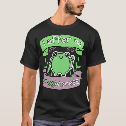 Offer No Frogiveness Passive Aggressive Frog Pun A T_Shirt