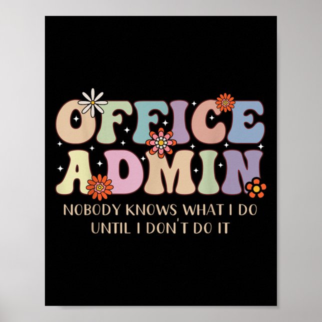 Office Admin Nobody Knows What I Do Until I Don't  Poster (Front)