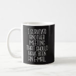 Office Funny Mug - I Survived Another Meeting at Zazzle